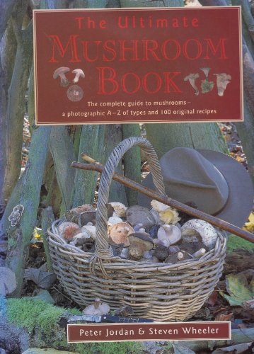 Stock image for The Ultimate Mushroom Book: The Complete Guide to Mushrooms - A Photographic A-Z of Types and 100 Original Recipes for sale by WorldofBooks