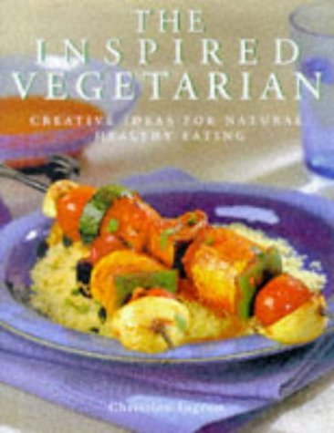 The Inspired Vegetarian: Creative Ideas for Natural, Healthy Eating