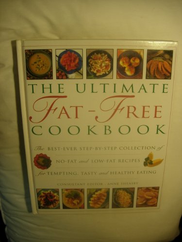 Stock image for The Ultimate Fat-Free Cookbook : The Best-Ever Collection of No-Fat and Low-Fat Recipes for Tempting Tasty and Healthy Eating for sale by Better World Books