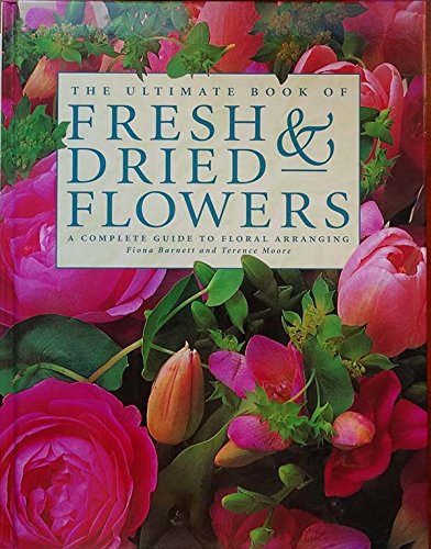 Imagen de archivo de The Ultimate Book of Fresh & Dried Flowers a la venta por Better World Books: West