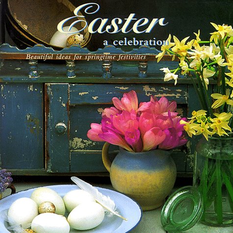 Stock image for Easter: A Celebration: Beautiful Ideas for Springtime Festivities for sale by Wonder Book