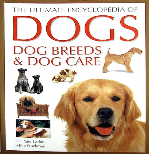 Beispielbild fr The Ultimate Encyclopedia of Dogs, Dog Breeds & Dog Care zum Verkauf von HPB-Diamond