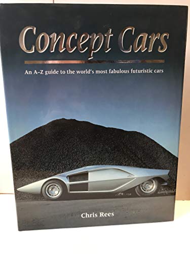 9781840384024: Concept Cars: An A-Z Guide to the World's Most Fabulous Futuristic Cars