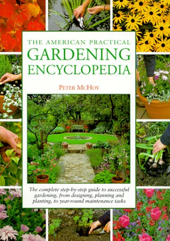 Stock image for The American Practical Gardening Encyclopedia: The Complete Step-By-Step Guide to Successful Gardening, from Designing, Planning and Planting, to Year-Round Maintenance Tasks for sale by HPB-Diamond
