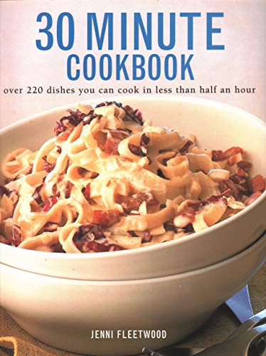 9781840384536: 30 Minute Cookbook: Over 220 Dishes You Can Cook in Less Than Half an Hour