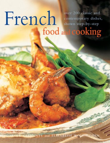 Stock image for French Food and Cooking: Over 200 Classic And Contemporary Dishes, Shown Step-By-Step for sale by Wonder Book