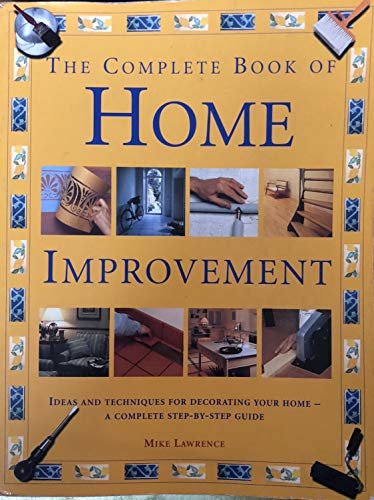 Ideas and Techniques for Decorating Your Home A Complete Step-By-Step Guide Complete Book of Home Improvement 