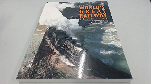 9781840384802: THE WORLD'S GREAT RAILWAY JOURNEYS: TRAVELLING BY LOCOMOTIVE THROUGH HISTORY AND AROUND THE WORLD.