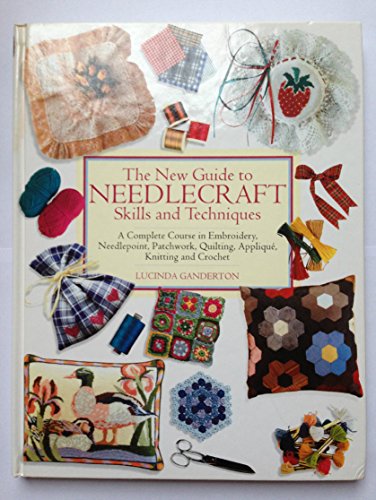 Stock image for THE NEW GUIDE TO NEEDLECRAFT SKILLS AND TECHNIQUES A Complete Course in Embroidery, Needlepoint, Patchwork, Quilting, Applique, Knitting and Crochet for sale by Dromanabooks