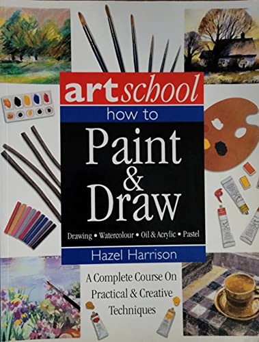 Stock image for Art School: How to Paint & Draw: A Complete Course on Practical & Creative Techniques for sale by Open Books