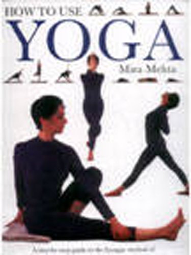 Stock image for How to Use Yoga : A Step-By-Step Guide to the Iyengar Method of Yoga, for Relaxation, Health and Well-Being for sale by Better World Books: West