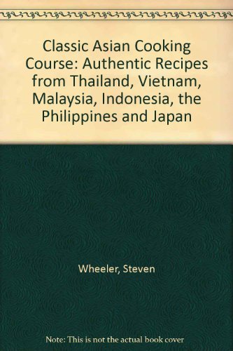 Beispielbild fr Classic Asian Cooking Course: Authentic Recipes from Thailand, Vietnam, Malaysia, Indonesia, the Philippines and Japan zum Verkauf von WorldofBooks