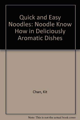 Imagen de archivo de Quick and Easy Noodles: Noodle Know How in Deliciously Aromatic Dishes a la venta por Reuseabook