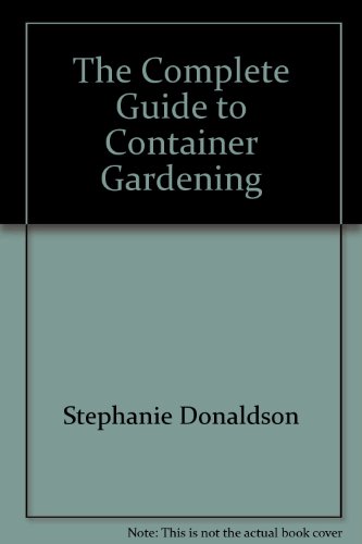 Beispielbild fr The Complete Guide to Container Gardening zum Verkauf von Jt,s junk box