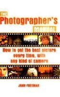 Beispielbild fr Photographer's Manual : How to Get the Best Picture Every Time, with Any Kind of Camera zum Verkauf von Better World Books: West