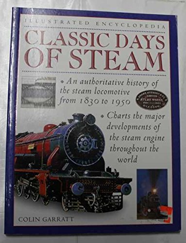Beispielbild fr Illustrated Encyclopedia Classic Days of Steam - An Authoritative History of the Steam Locomotive from 1830 to 1950 zum Verkauf von WorldofBooks