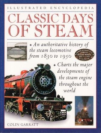 Imagen de archivo de Illustrated Encyclopedia Classic Days of Steam - An Authoritative History of the Steam Locomotive from 1830 to 1950 a la venta por WorldofBooks