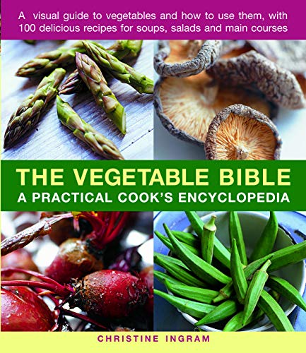 Stock image for The Vegetable Bible: A Practical Cook's Encyclopedia; A Visual Guide to Vegetables and How to Use Them, With 100 Delicious Recipes for Soups, Salads and Main Courses for sale by Wonder Book