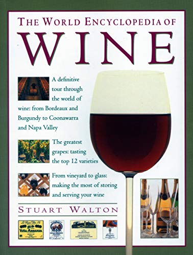 9781840388541: The Wine, World Encyclopedia of: A definitive tour through the world of wine from Bordeaux and Burgundy to Coonawarra and the Napa Valley; The ... the most of storing and serving your wine