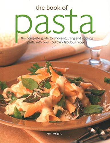 Beispielbild fr The Book of Pasta: The Complete Guide To Choosing, Using And Cooking Pasta With Over 150 Truly Fabulous Recipes zum Verkauf von Wonder Book