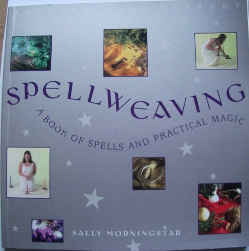 Stock image for SPELLWEAVING: A BOOK OF SPELLS AND PRACTICAL MAGIC. for sale by WorldofBooks