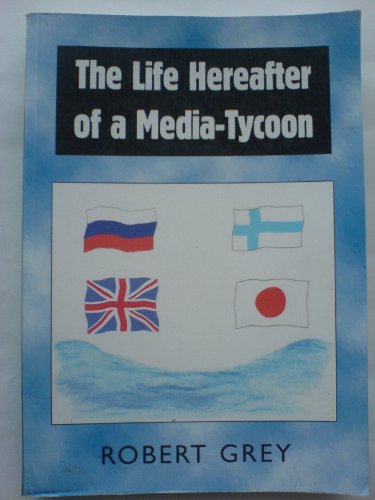 Life Hearafter of a Media Tycoon (9781840390117) by Grey, Robert