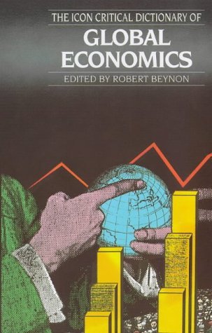 Icon Critical Dictionary of Global Economics, The