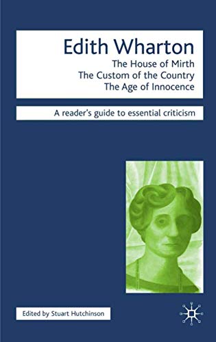 Edith Wharton: The House of Mirth,the Custom of the Country, the Age of Innocence - Hutchinson, Stuart