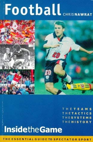 Football - Inside the Game - The Teams, The Tactics, The Systems, The History