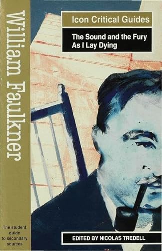 Imagen de archivo de William Faulkner: "Sound and the Fury" and "As I Lay Dying" (Icon Reader's Guides to Essential Criticism): The Sound and the Fury/As I Lay Dying a la venta por WorldofBooks