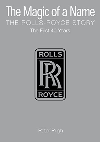 9781840461510: The Magic of a Name: The Rolls-Royce Story : The First Forty Years