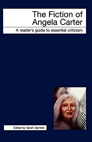 9781840462678: The Fiction of Angela Carter (Readers' Guides to Essential Criticism)