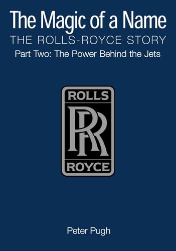 9781840462845: The Magic of a Name, the Rolls-Royce Story: The Power Behind the Jets 1945-1987