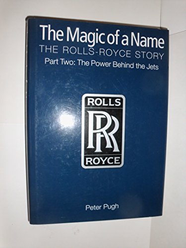 9781840462845: The Magic of a Name: The Rolls-Royce Story, Part 2: The Power Behind the Jets