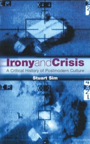 Imagen de archivo de Irony and Crisis: A Critical History of Postmodern Culture (Critical Histories) a la venta por WorldofBooks