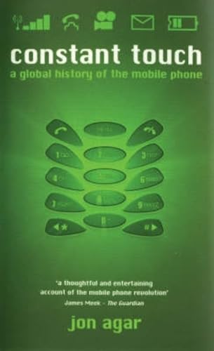 Constant Touch: A Global History of the Mobile Phone [Revolutions in Science].