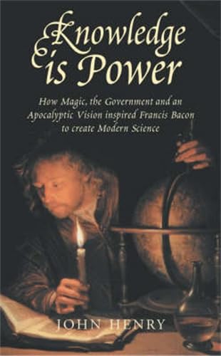 Beispielbild fr Knowledge Is Power: How Magic, the Government and an Apocalyptic Vision Inspired Francis Bacon to Create Modern Science zum Verkauf von ThriftBooks-Dallas