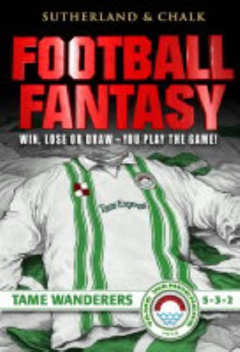 Tame Wanderers (Football Fantasy S.) (9781840466485) by Sutherland, Jon; Chalk, Gary