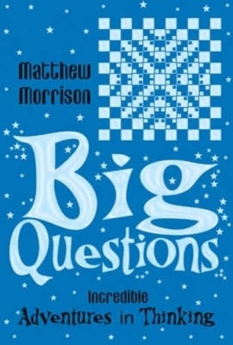 Imagen de archivo de Big Questions: Incredible Adventures in Thinking a la venta por AwesomeBooks