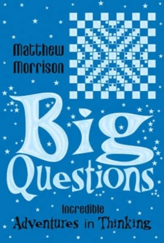 Stock image for Big Questions: Incredible Adventures in Thinking for sale by MusicMagpie