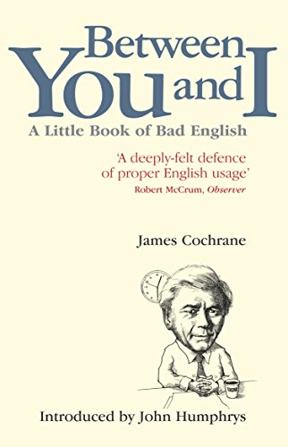 Imagen de archivo de Between You and I: A Little Book of Bad English. by James Cochrane a la venta por ThriftBooks-Reno