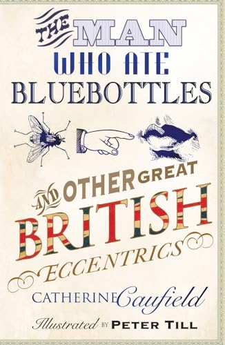 Beispielbild fr The Man Who Ate Bluebottles: And Other Great British Eccentrics zum Verkauf von WorldofBooks