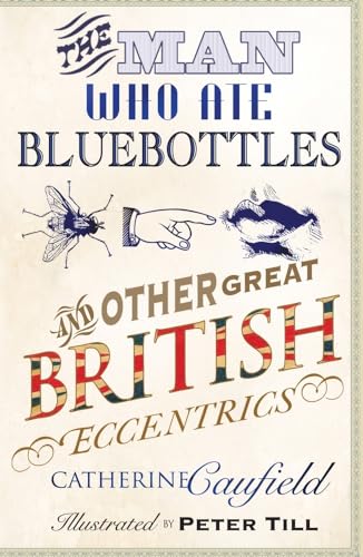 9781840466973: The Man Who Ate Bluebottles: And Other Great British Eccentrics