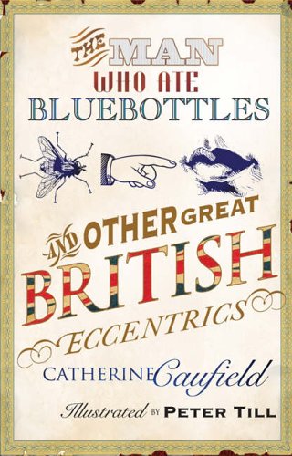 Stock image for The Man Who Ate Bluebottles: And Other Great British Eccentrics for sale by WorldofBooks