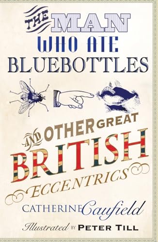 Stock image for The Man Who Ate Bluebottles: And Other Great British Eccentrics for sale by WorldofBooks