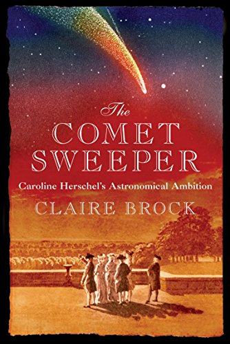 Stock image for The Comet Sweeper: Caroline Herschel's Astronomical Ambition for sale by Front Cover Books