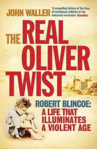 Stock image for The Real Oliver Twist-Robert Blincoe: A Life That Illuminates A Violent Age for sale by Foxtrot Books