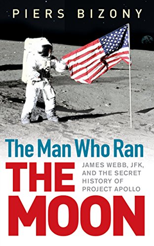 Stock image for The Man Who Ran the Moon: James Webb, JFK and the Secret History of Project Apollo for sale by WorldofBooks