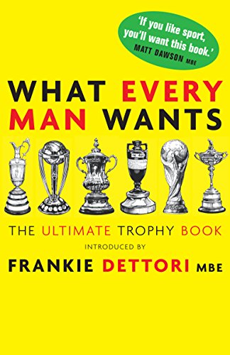 Stock image for What Every Man Wants: The Ultimate Trophy Book Mann, Andrew and Dettori, Frankie for sale by Re-Read Ltd