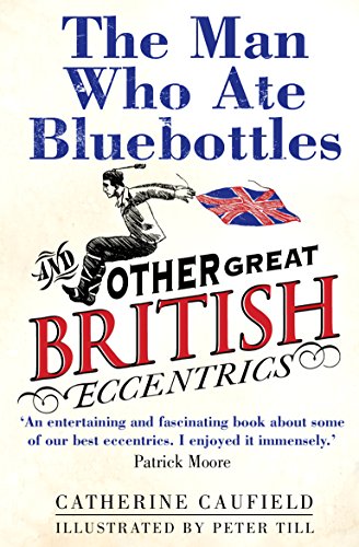Stock image for The Man Who Ate Bluebottles: Andother Great British Eccentrics for sale by SecondSale